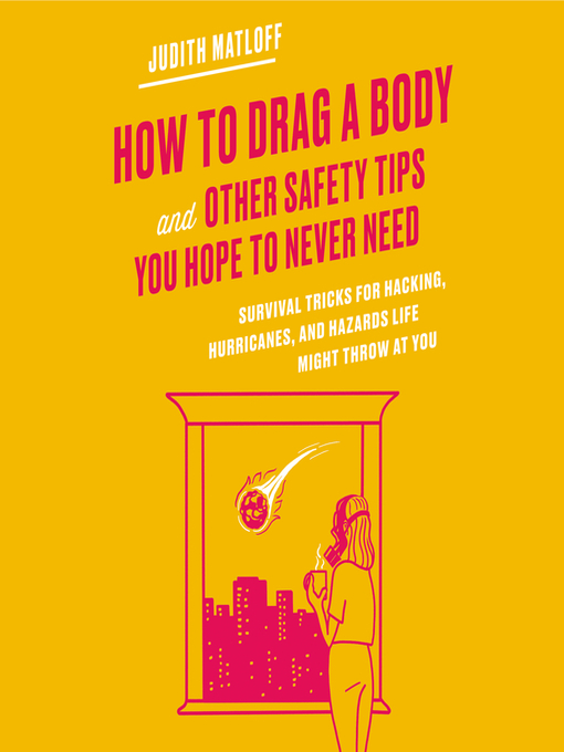 Title details for How to Drag a Body and Other Safety Tips You Hope to Never Need by Judith Matloff - Available